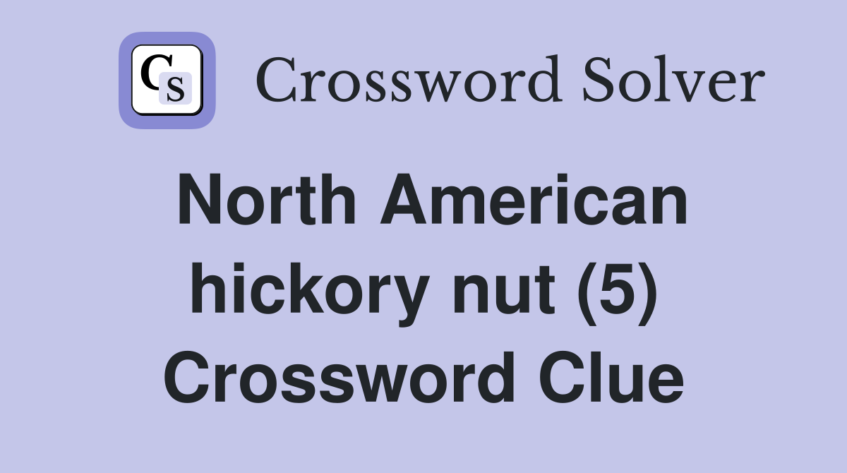 North American hickory nut (5) - Crossword Clue Answers - Crossword Solver